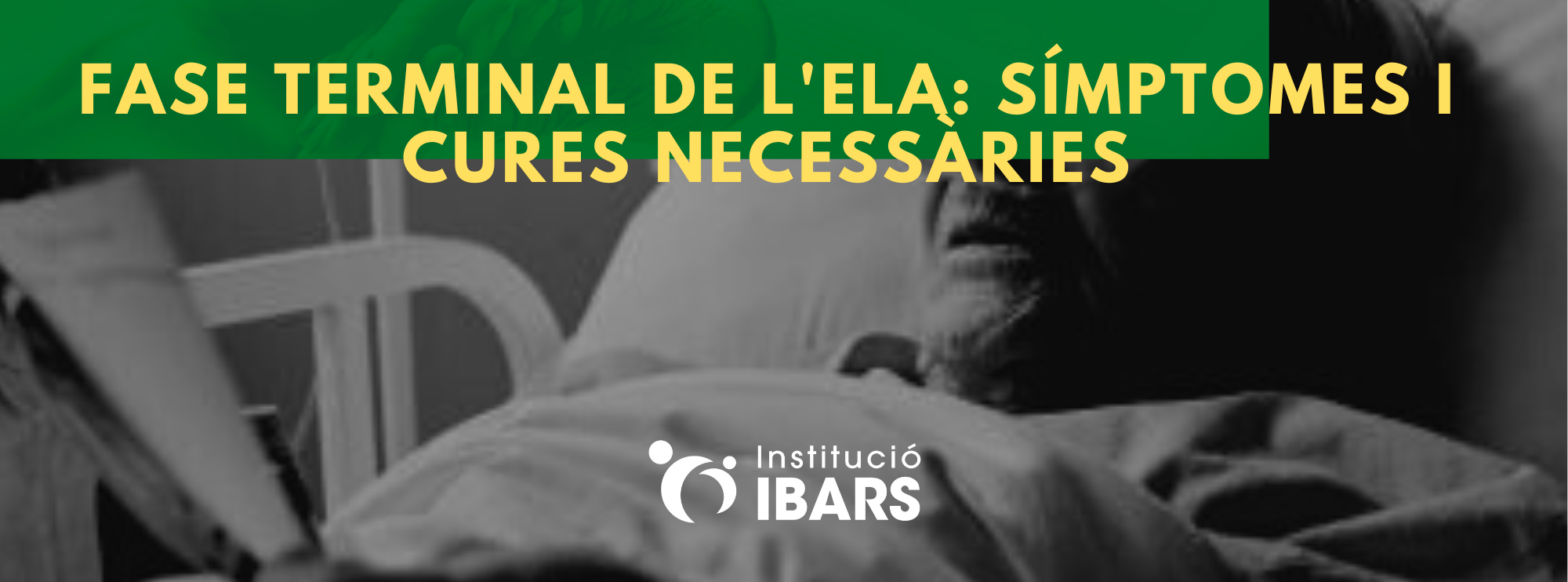 Fase terminal de l’ELA: símptomes i cures necessàries