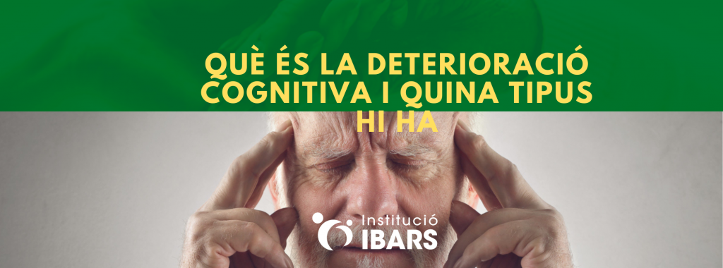 Què és la deterioració cognitiva i quina tipus hi ha