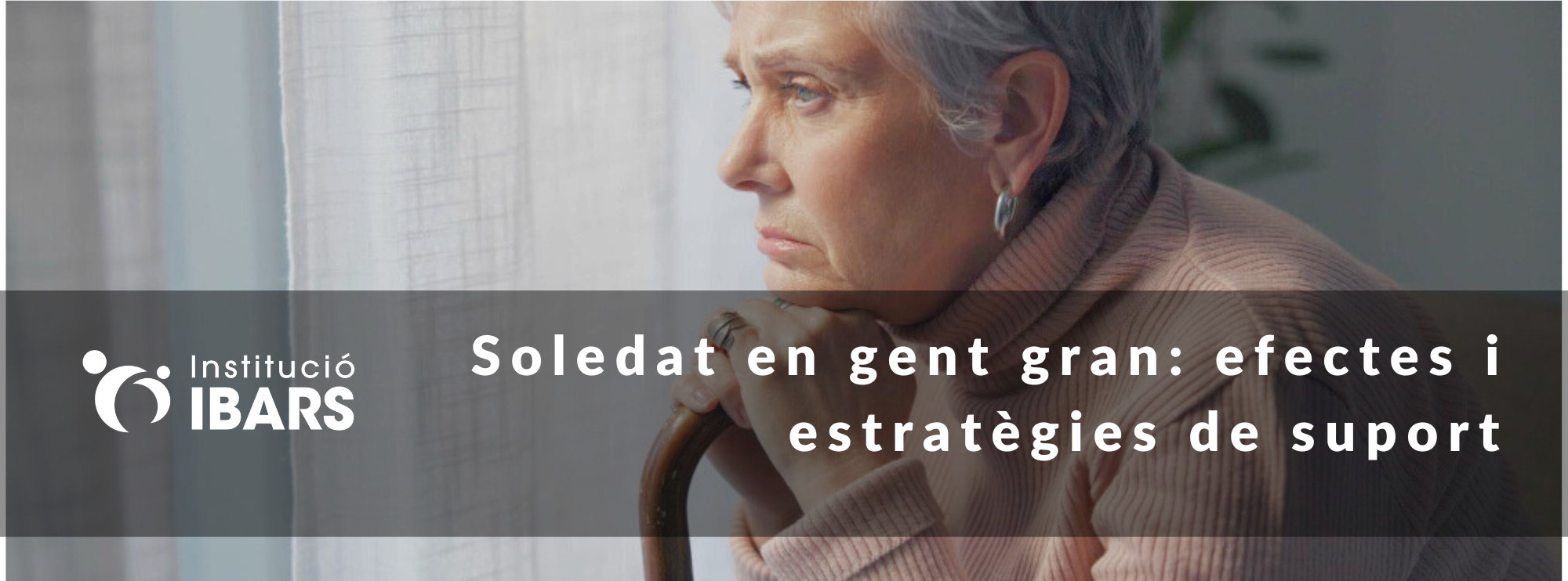 Soledat en gent gran: efectes i estratègies de suport